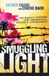 Smuggling Light: One Woman's Victory Over Persecution, Torture, and Imprisonment - eBook