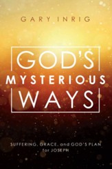 God's Mysterious Ways: Suffering, Grace, and God's Plan for Joseph - eBook