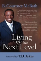 Living @ the Next Level: Transforming Your Life's Frustrations into Fulfillment through Friendship with God - eBook