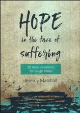 Hope in the Face of Suffering: 20 Daily Devotions for Tough Times