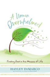 A Woman Overwhelmed: Finding God in the Messes of Life - eBook