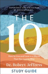 The 10 Study Guide: How to Live and Love in a World That Has Lost Its Way