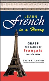 Learn French In A Hurry: Grasp the Basics of Francais Tout De Suite - eBook