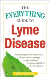The Everything Guide To Lyme Disease: From Symptoms to Treatments, All You Need to Manage the Physical and Psychological Effects of Lyme Disease - eBook