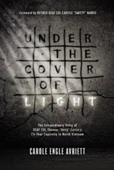 Under the Cover of Light: The Extraordinary Story of USAF COL Thomas Jerry Curtis's 7 1/2 -Year Captivity in North Vietnam - eBook