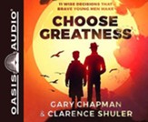 Choose Greatness: 11 Wise Decisions that Brave Young Men Make - unabridged audiobook on CD