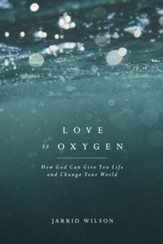 Love Is Oxygen: How God Can Give You Life and Change Your World - eBook