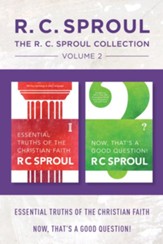 The R.C. Sproul Collection Volume 2: Essential Truths of the Christian Faith / Now, That's a Good Question! - eBook