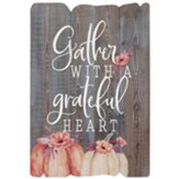 Gather With A Grateful Heart Fence Sign