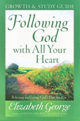 Following God with All Your Heart Growth and Study Guide: Believing and Living God's Plan for You