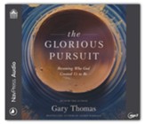 The Glorious Pursuit: Becoming Who God Created Us to Be, unabridged audiobook on MP3-CD