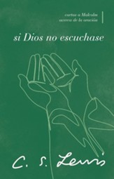 Si Dios no escuchase: Cartas a Malcolm acerca de la oracion (Letters to Malcolm: Chiefly in Prayer)