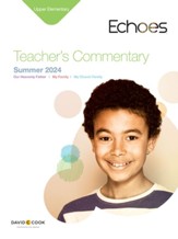 Echoes: Upper Elementary Teacher's Commentary, Summer 2024