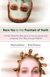 Race You to the Fountain of Youth: I'm Not Dead Yet (But parts of me are going fast) - eBook