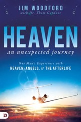 Heaven, an Unexpected Journey: One Man's Experience with Heaven, Angels, and the Afterlife - eBook