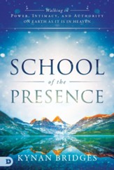 School of the Presence: Walking in Power, Intimacy, and Authority on Earth as it is in Heaven - eBook