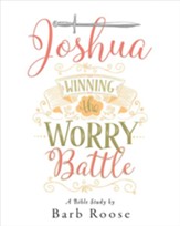 Joshua - Women's Bible Study Participant Workbook: Winning the Worry Battle - eBook