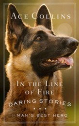 In the Line of Fire: More Stories of Man's Best Hero - eBook