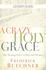 A Crazy, Holy Grace Leader Guide: The Healing Power of Pain and Memory - eBook