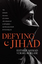 Defying Jihad: The Dramatic True Story of a Woman Who Volunteered to Kill Infidels-and Then Faced Death for Becoming One - eBook