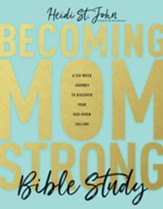 Becoming MomStrong Bible Study: A Six-Week Journey to Discover Your God-Given Calling - eBook