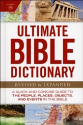 Ultimate Bible Dictionary: A Quick and Concise Guide to the People, Places, Objects, and Events in the Bible