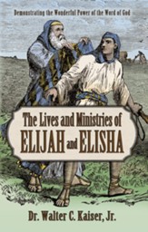 The Lives and Ministries of Elijah and Elisha: Demonstrating the Wonder Power of the Word of God