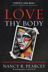 Love Thy Body: Answering Hard Questions about Life and Sexuality - eBook