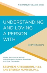 Understanding and Loving a Person with Depression: Biblical and Practical Wisdom to Build Empathy, Preserve Boundaries, and Show Compassion - eBook