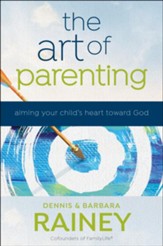 The Art of Parenting: Aiming Your Child's Heart Toward God - eBook