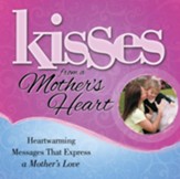 Kisses from a Mother's Heart: Heartwarming Messages that Express a Mother's Love - eBook