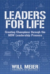 Leaders For Life: Creating Champions Through The NOW Leadership Process