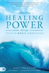 Unleashing Healing Power Through Spirit-Born Emotions: Experiencing God Through Kingdom Emotions - eBook