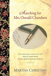 Searching for Mrs. Oswald Chambers: One Woman's Quest to Uncover the Truth about the Woman behind the Most Celebrated Devotional of ... - eBook