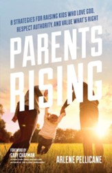 Parents Rising: 8 Strategies for Raising Kids Who Love God, Respect Authority, and Value What's Right - eBook