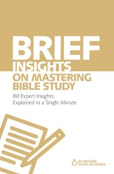 Brief Insights on Mastering Bible Study: 80 Expert Insights on the Bible, Explained in a Single Minute - eBook