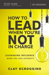 How to Lead When You're Not in Charge Study Guide: Leveraging Influence When You Lack Authority - eBook