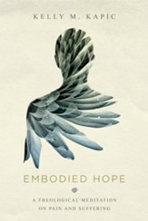 Embodied Hope: A Theological Meditation on Pain and Suffering - eBook