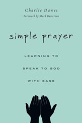 Simple Prayer: Learning to Speak to God with Ease - eBook