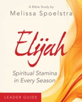 Elijah - Women's Bible Study Leader Guide: Spiritual Stamina in Every Season - eBook