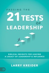 Passing the 21 Tests of Leadership: Biblical Insights for Leaving a Legacy of Leadership and Influence - eBook