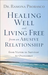 Healing Well and Living Free from an Abusive Relationship: From Victim to Survivor to Overcomer - eBook