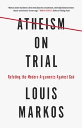 Atheism on Trial: Refuting the Modern Arguments Against God - eBook