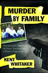 Murder by Family: The Incredible True Story of a Son's Treachery and a Father's Forgiveness - eBook