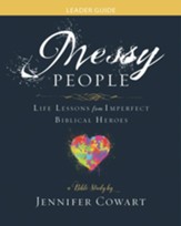 Messy People - Women's Bible Study Leader Guide: Life Lessons from Imperfect Biblical Heroes - eBook
