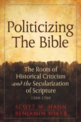 Politicizing the Bible: The Roots of Historical Criticism and the Secularization of Scripture 1300-1700 - eBook