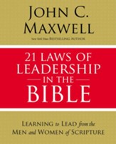 21 Laws of Leadership in the Bible: Principles of Leadership as Modeled by the Men and Women in Scripture - eBook