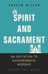 Spirit and Sacrament: An Invitation to Eucharismatic Worship - eBook