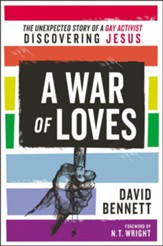 A War of Loves: The Unexpected Story of a Gay Activist Discovering Jesus - eBook