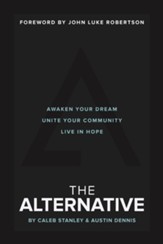 The Alternative: Awaken Your Dream, Unite Your Community and Live in Hope - eBook